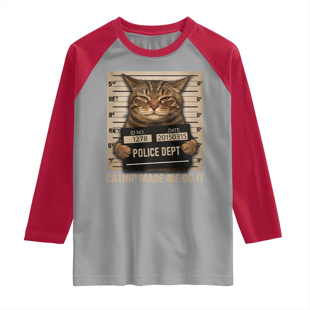 Funny Cat Mugshot Raglan Shirt Catnip Made Me Do It - Wonder Print Shop