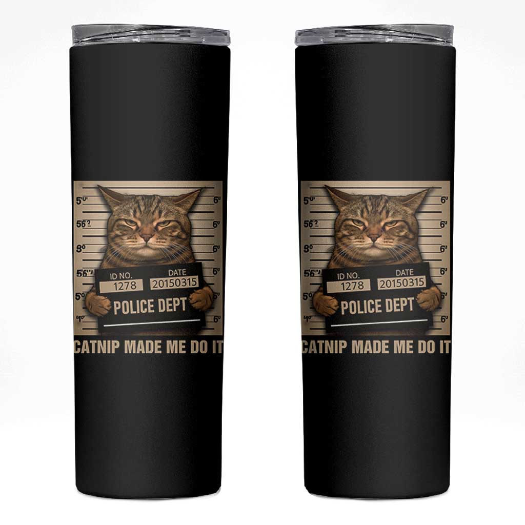 Funny Cat Mugshot Skinny Tumbler Catnip Made Me Do It