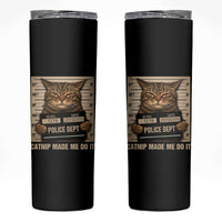 Funny Cat Mugshot Skinny Tumbler Catnip Made Me Do It