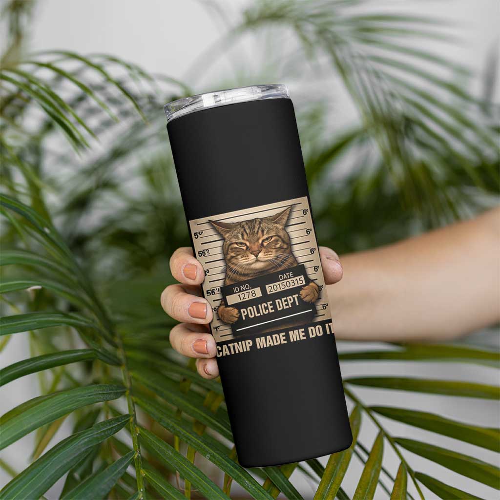 Funny Cat Mugshot Skinny Tumbler Catnip Made Me Do It