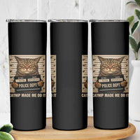 Funny Cat Mugshot Skinny Tumbler Catnip Made Me Do It