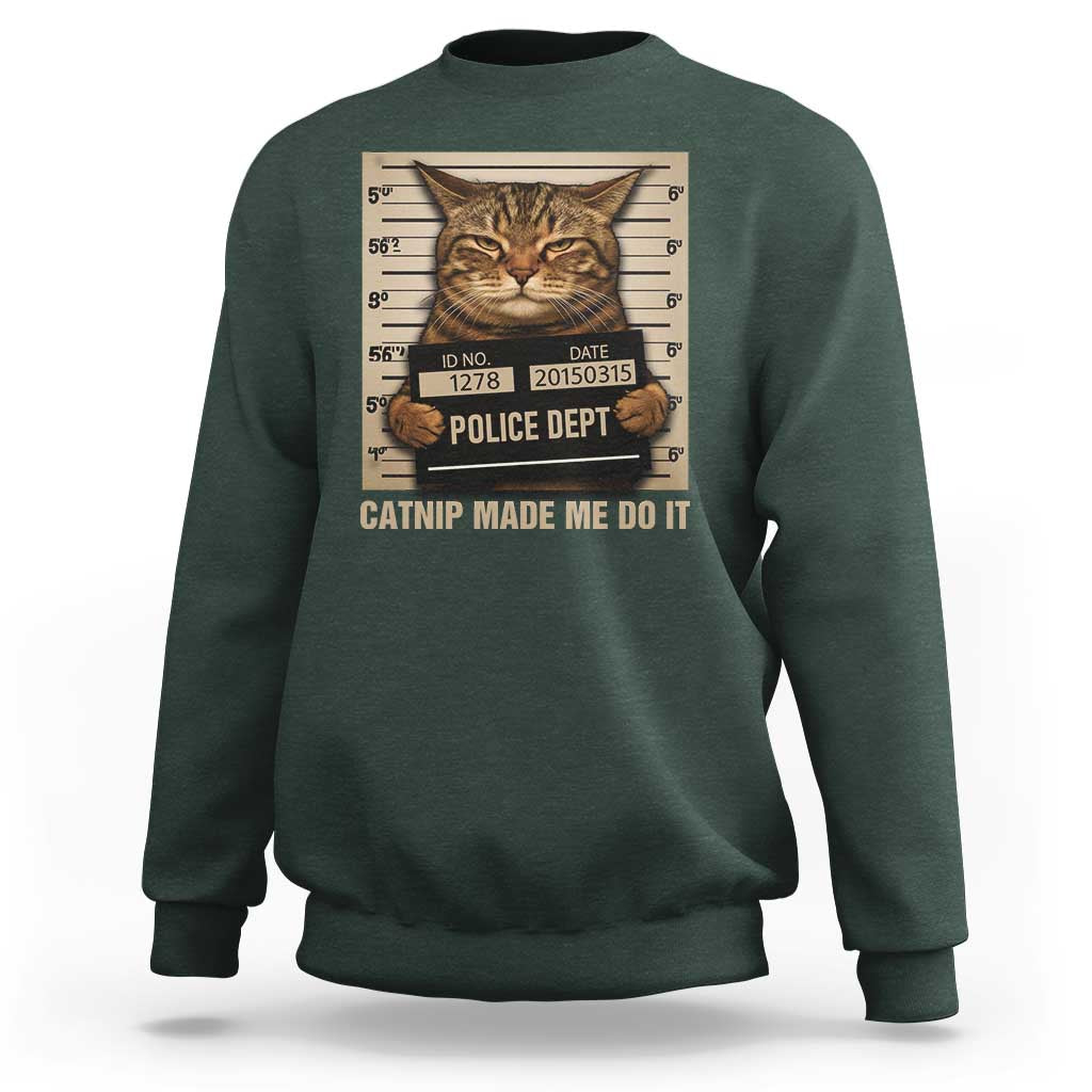 Funny Cat Mugshot Sweatshirt Catnip Made Me Do It - Wonder Print Shop