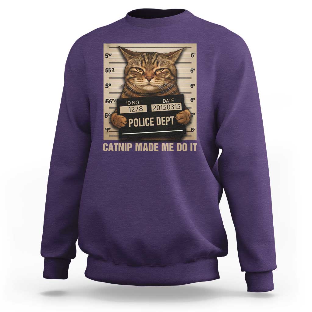 Funny Cat Mugshot Sweatshirt Catnip Made Me Do It - Wonder Print Shop