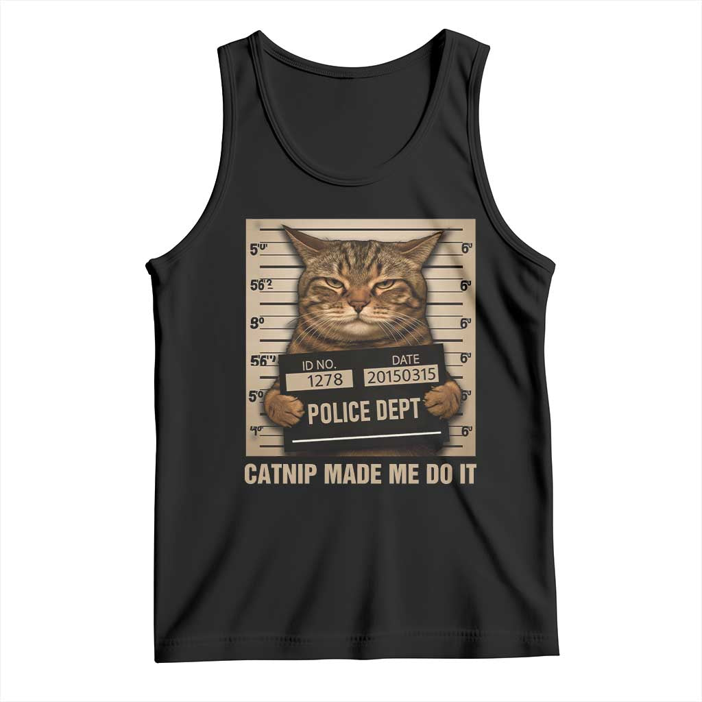Funny Cat Mugshot Tank Top Catnip Made Me Do It - Wonder Print Shop