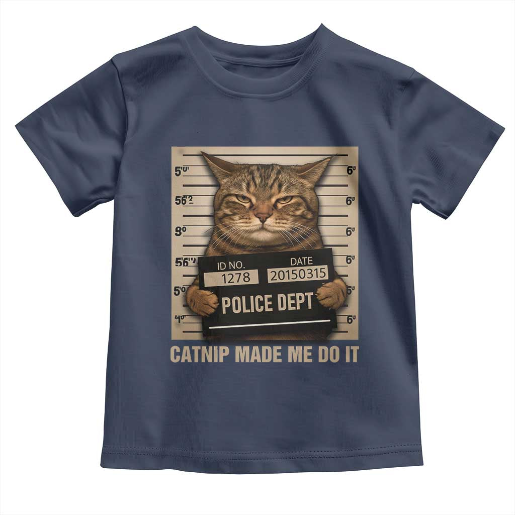 Funny Cat Mugshot Toddler T Shirt Catnip Made Me Do It - Wonder Print Shop