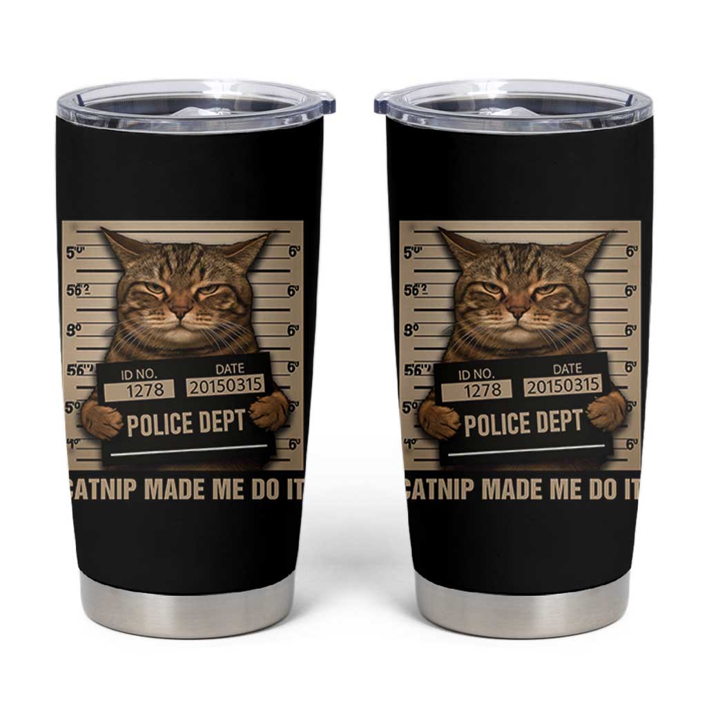 Funny Cat Mugshot Tumbler Cup Catnip Made Me Do It