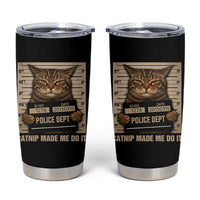Funny Cat Mugshot Tumbler Cup Catnip Made Me Do It