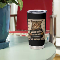 Funny Cat Mugshot Tumbler Cup Catnip Made Me Do It