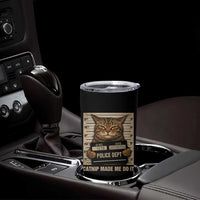 Funny Cat Mugshot Tumbler Cup Catnip Made Me Do It