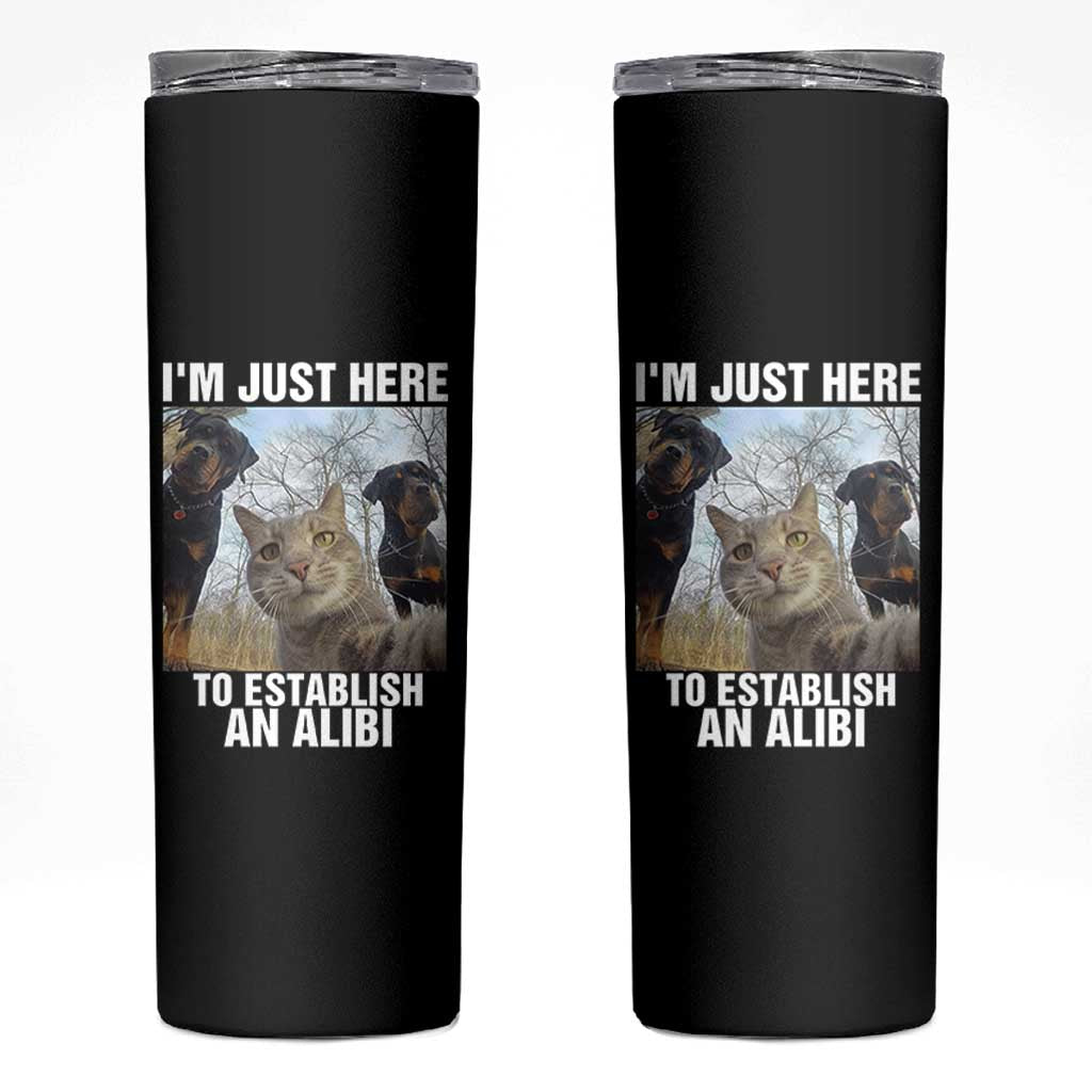 Funny Cat Dog Selfie Skinny Tumbler I Am Just Here To Establish An Alibi