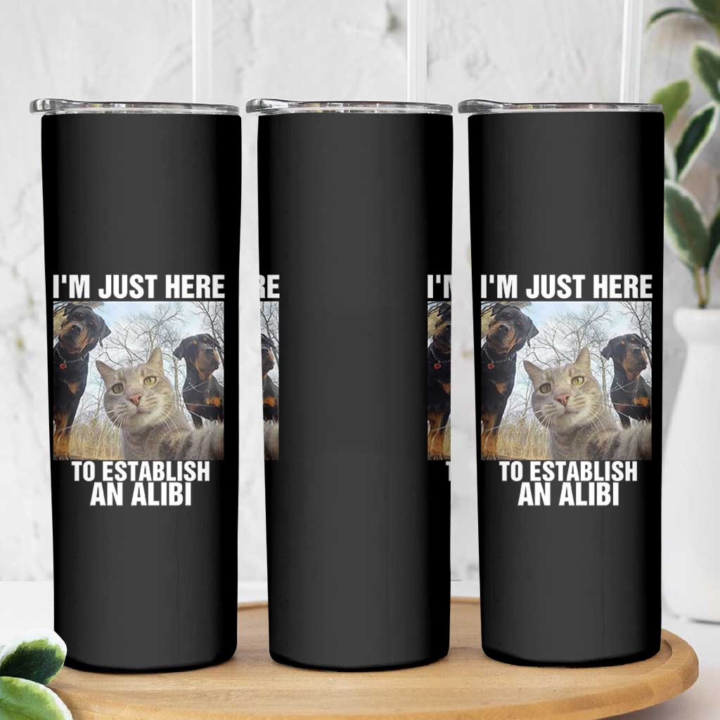 Funny Cat Dog Selfie Skinny Tumbler I Am Just Here To Establish An Alibi