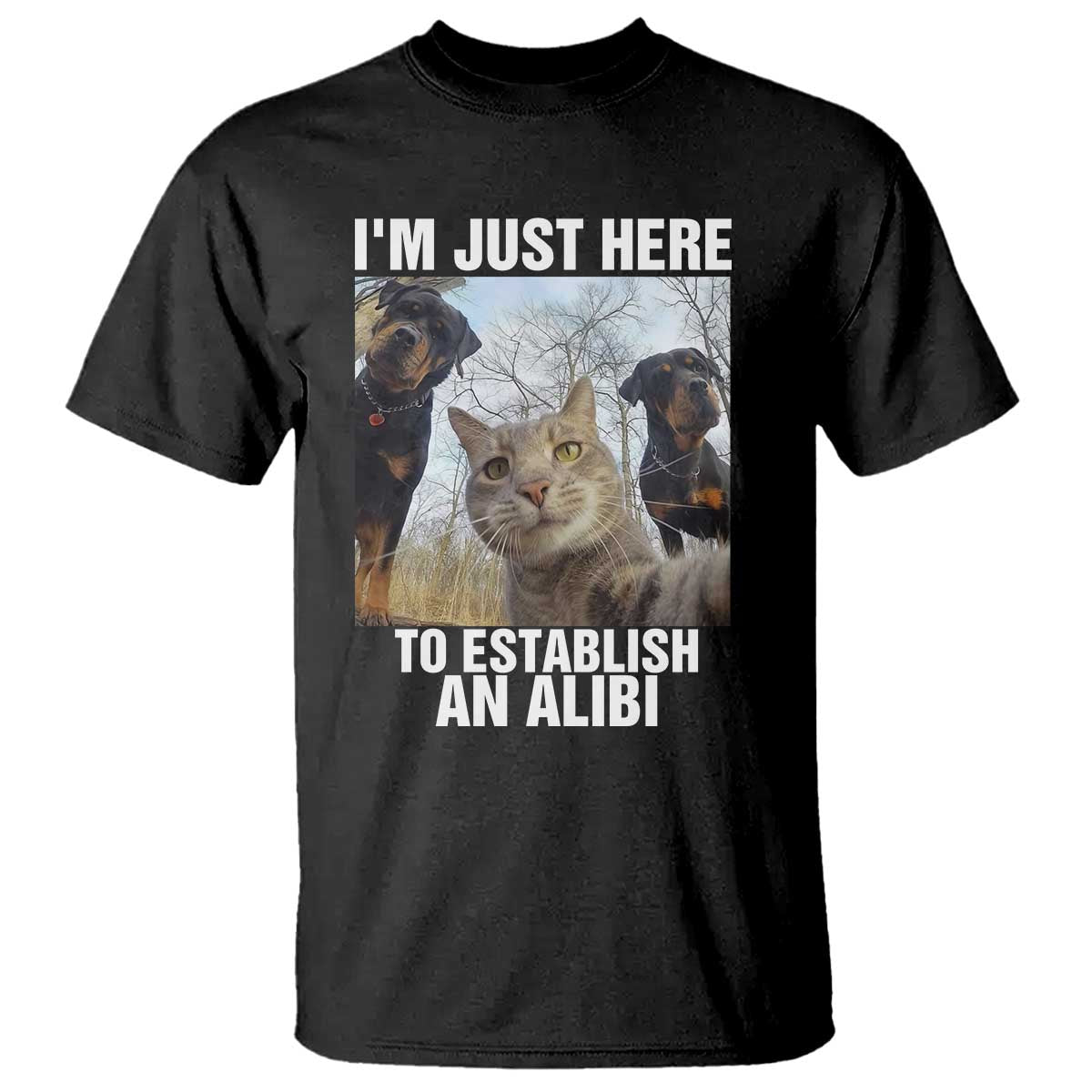 Funny Cat Dog Selfie T Shirt I Am Just Here To Establish An Alibi - Wonder Print Shop