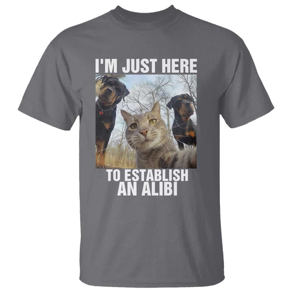 Funny Cat Dog Selfie T Shirt I Am Just Here To Establish An Alibi - Wonder Print Shop