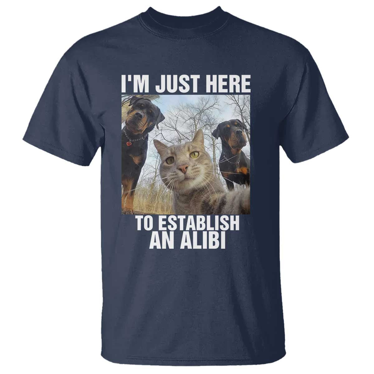 Funny Cat Dog Selfie T Shirt I Am Just Here To Establish An Alibi - Wonder Print Shop