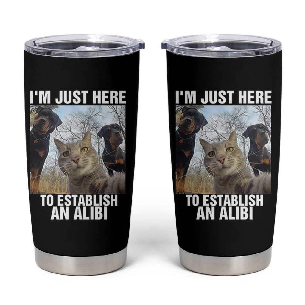 Funny Cat Dog Selfie Tumbler Cup I Am Just Here To Establish An Alibi