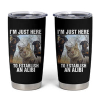 Funny Cat Dog Selfie Tumbler Cup I Am Just Here To Establish An Alibi