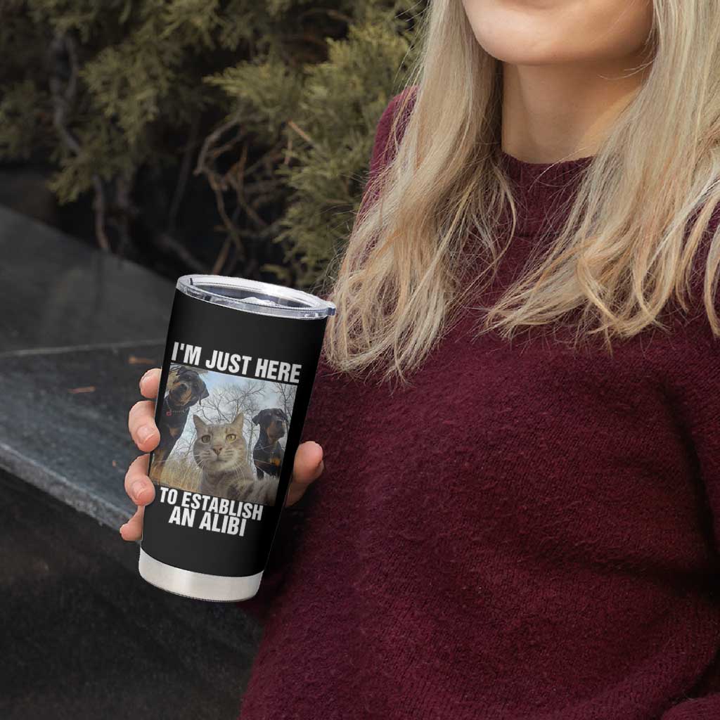 Funny Cat Dog Selfie Tumbler Cup I Am Just Here To Establish An Alibi