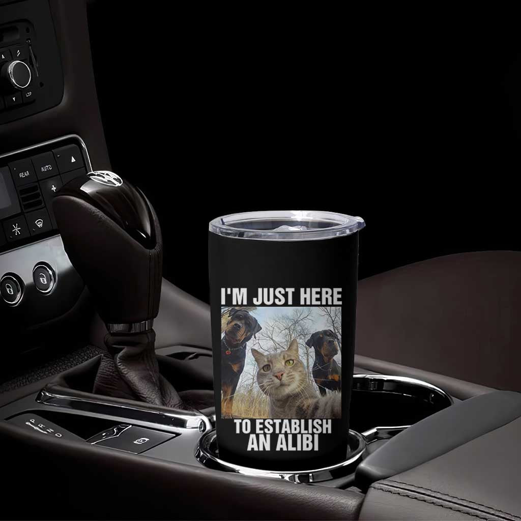 Funny Cat Dog Selfie Tumbler Cup I Am Just Here To Establish An Alibi