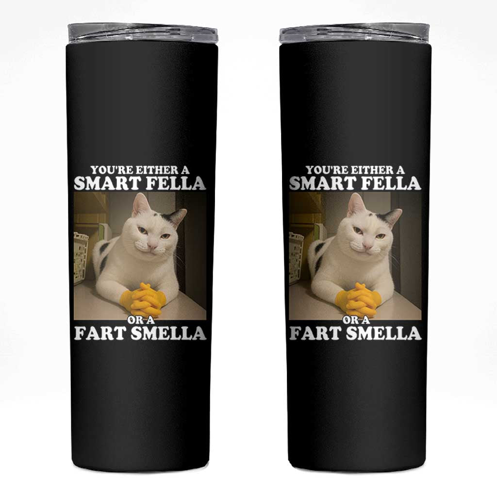 Funny Cat Meme Skinny Tumbler You Are Either A Smart Fella Or A Fart Smella
