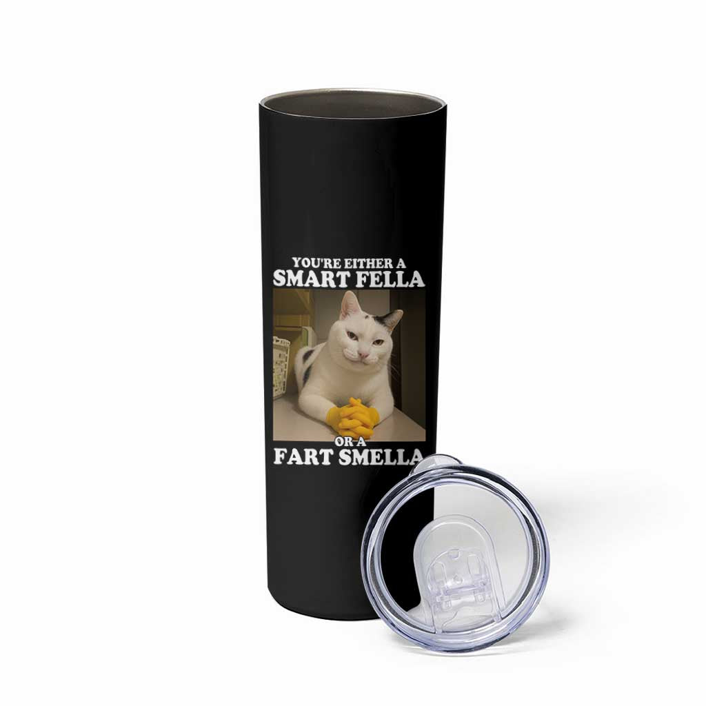 Funny Cat Meme Skinny Tumbler You Are Either A Smart Fella Or A Fart Smella