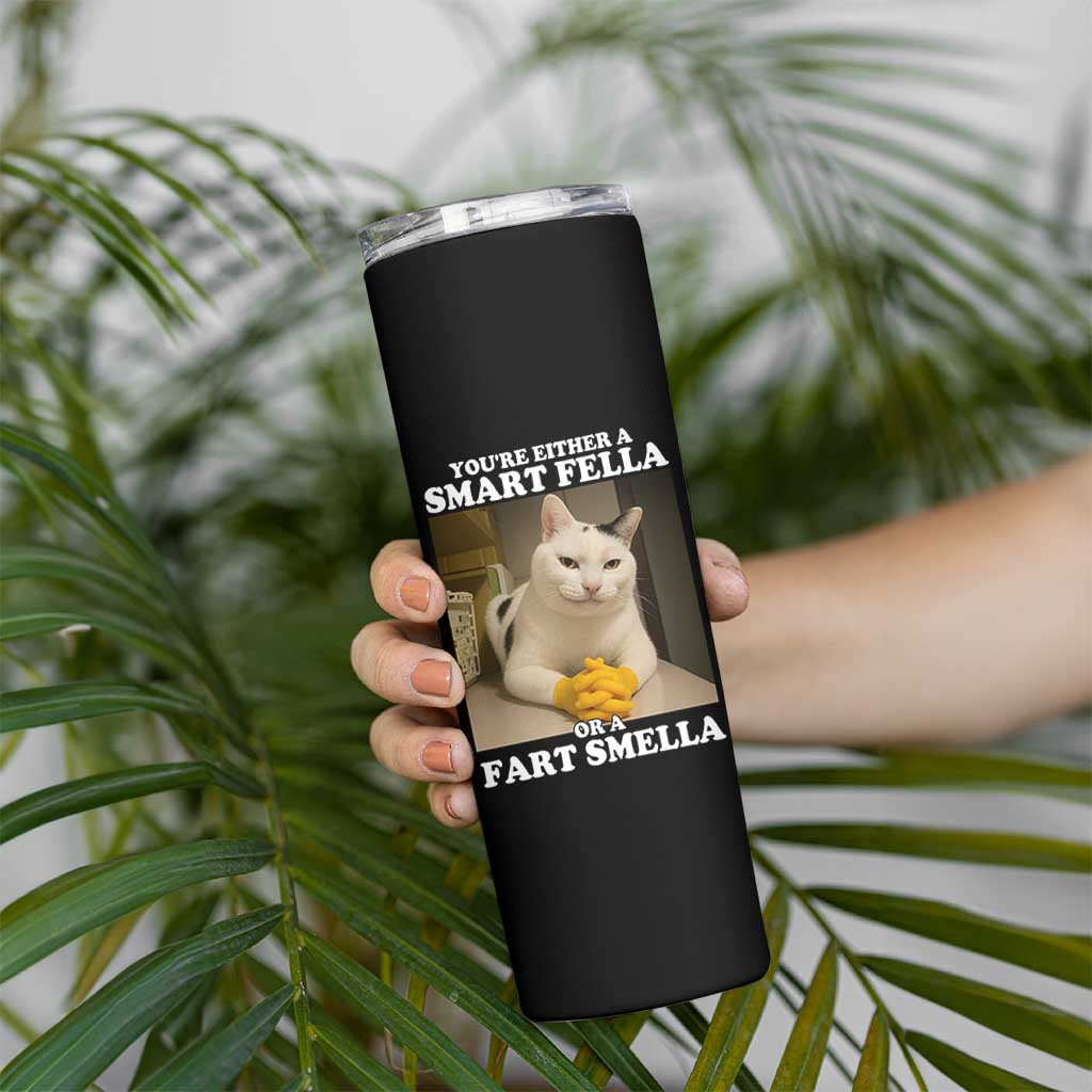 Funny Cat Meme Skinny Tumbler You Are Either A Smart Fella Or A Fart Smella