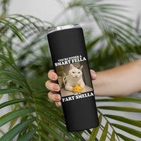 Funny Cat Meme Skinny Tumbler You Are Either A Smart Fella Or A Fart Smella