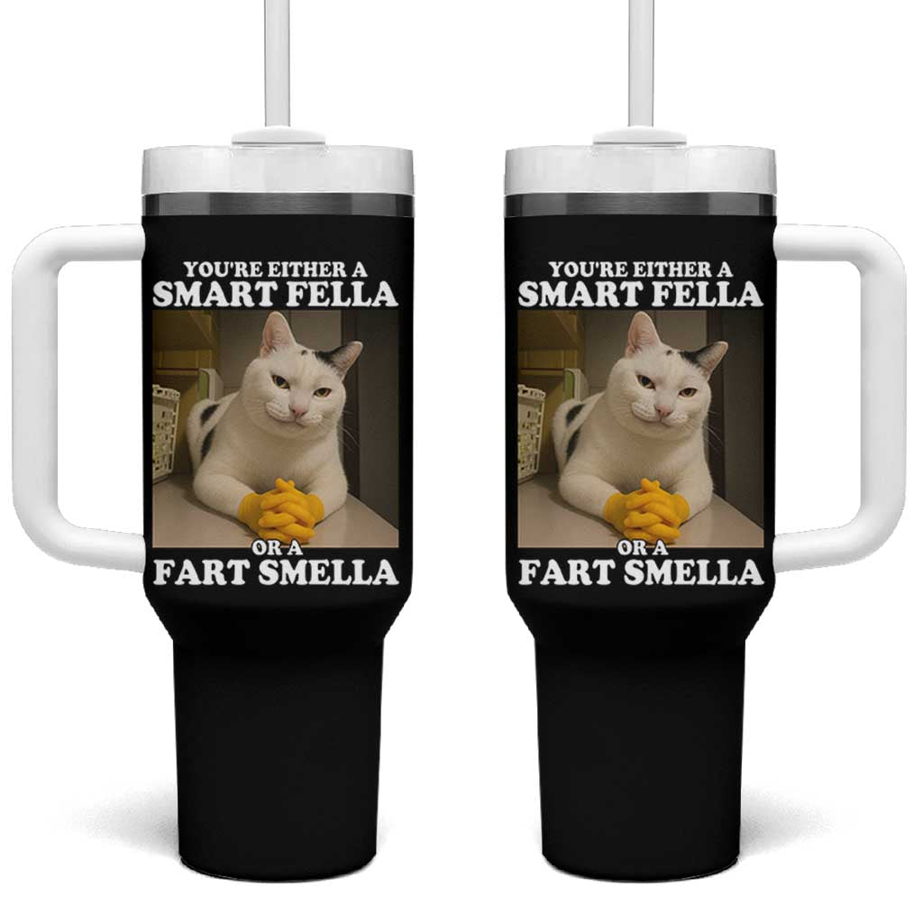 Funny Cat Meme Tumbler With Handle You Are Either A Smart Fella Or A Fart Smella