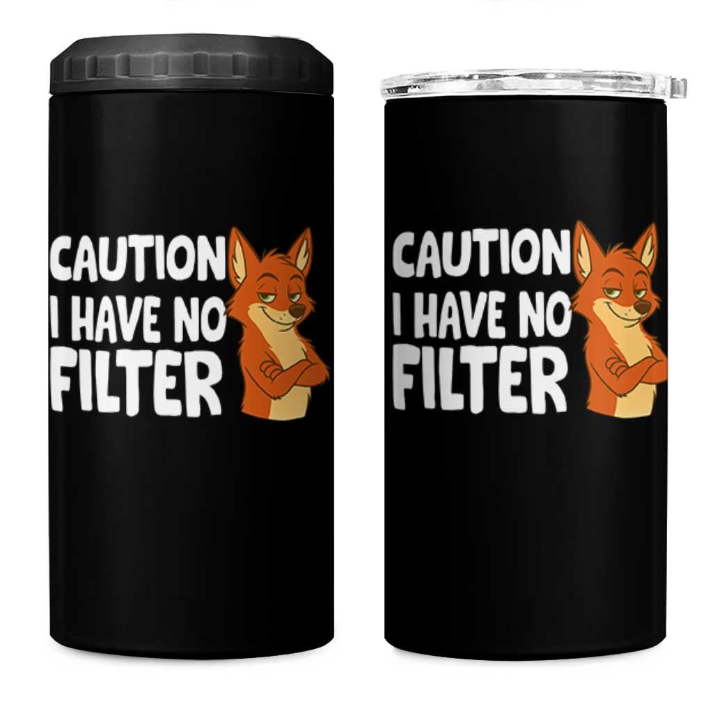 Funny Fox Sarcastic 4 in 1 Can Cooler Tumbler Caution I Have No Filter