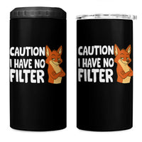 Funny Fox Sarcastic 4 in 1 Can Cooler Tumbler Caution I Have No Filter