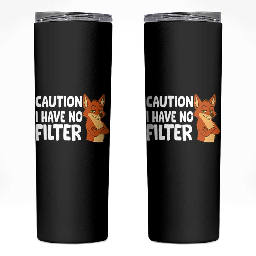 Funny Fox Sarcastic Skinny Tumbler Caution I Have No Filter