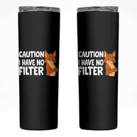 Funny Fox Sarcastic Skinny Tumbler Caution I Have No Filter
