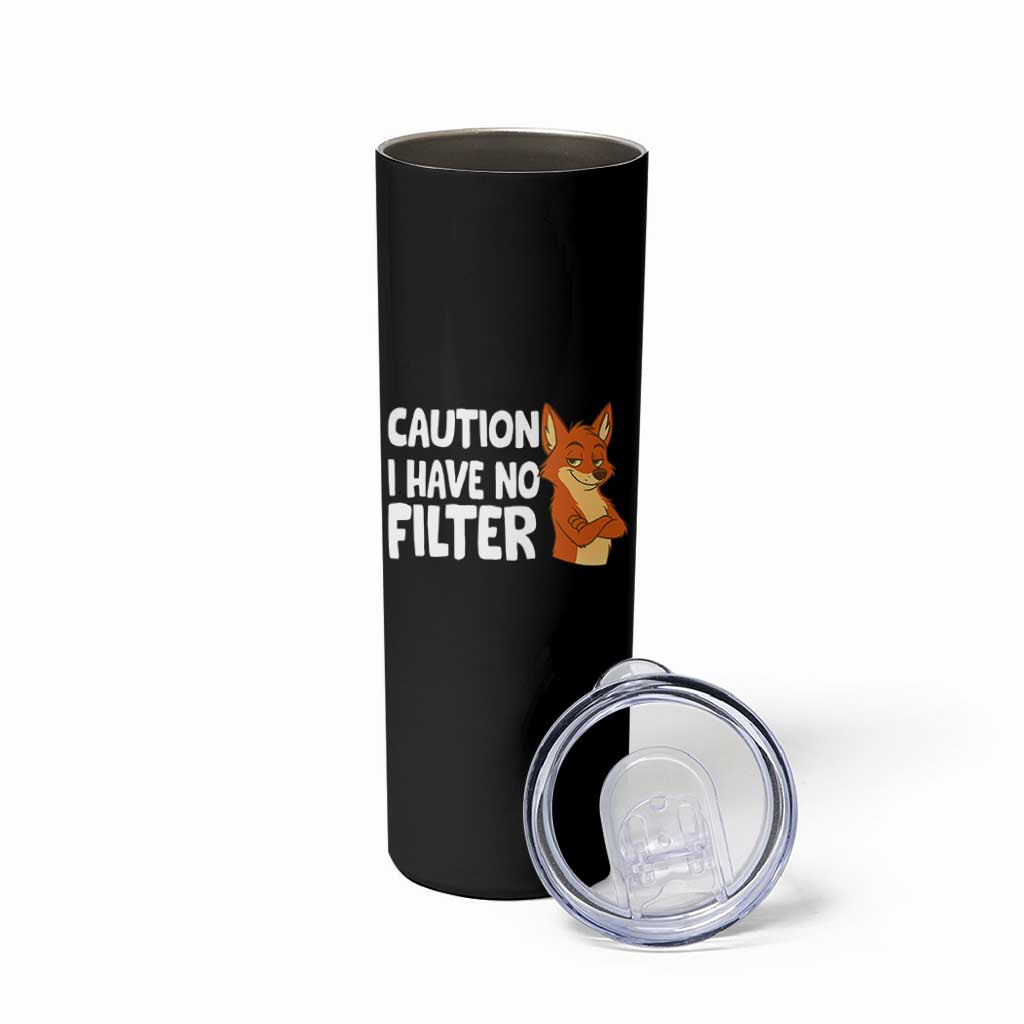Funny Fox Sarcastic Skinny Tumbler Caution I Have No Filter