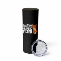 Funny Fox Sarcastic Skinny Tumbler Caution I Have No Filter