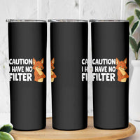 Funny Fox Sarcastic Skinny Tumbler Caution I Have No Filter