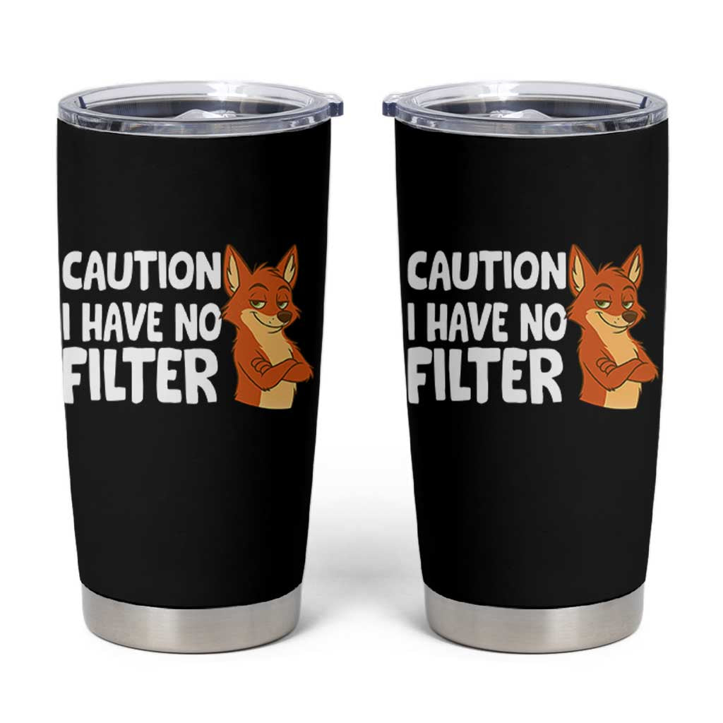 Funny Fox Sarcastic Tumbler Cup Caution I Have No Filter