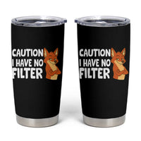 Funny Fox Sarcastic Tumbler Cup Caution I Have No Filter