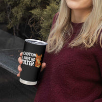 Funny Fox Sarcastic Tumbler Cup Caution I Have No Filter