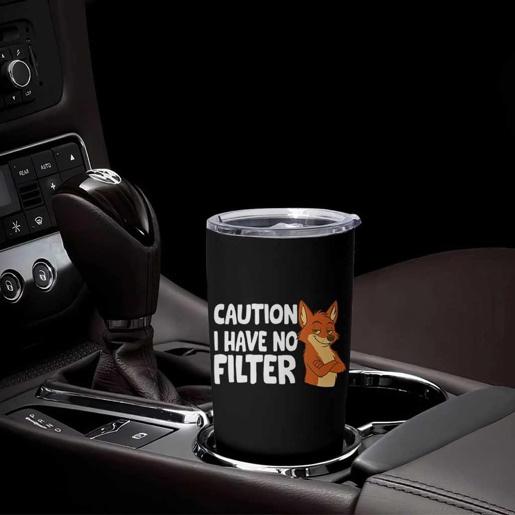 Funny Fox Sarcastic Tumbler Cup Caution I Have No Filter