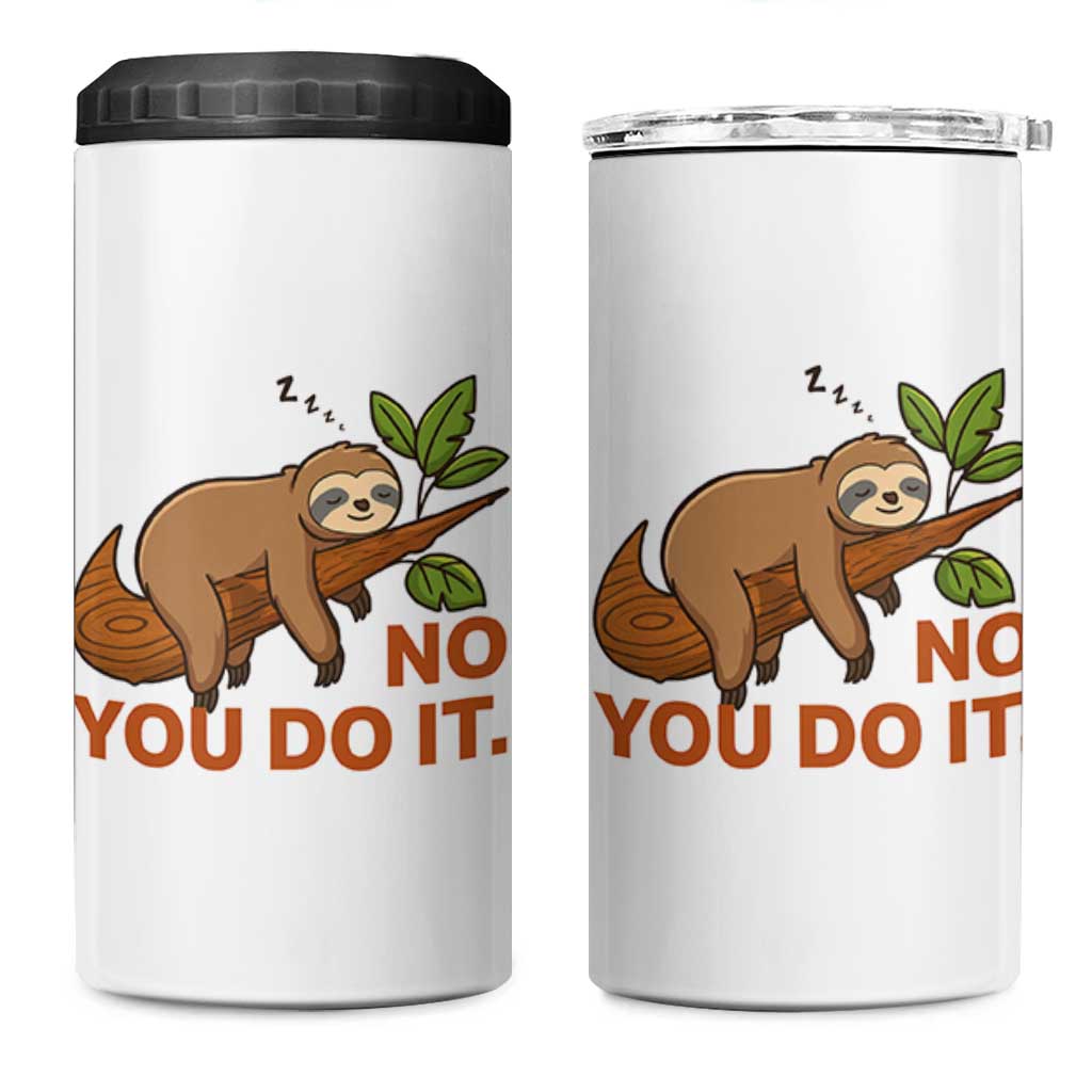 Funny Lazy Sloth 4 in 1 Can Cooler Tumbler No You Do It Cute Sleeping Animal