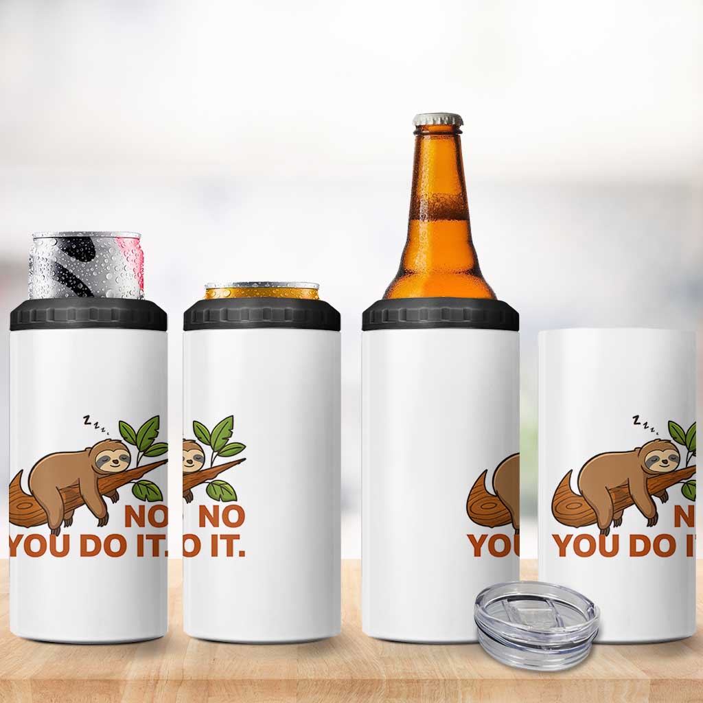 Funny Lazy Sloth 4 in 1 Can Cooler Tumbler No You Do It Cute Sleeping Animal