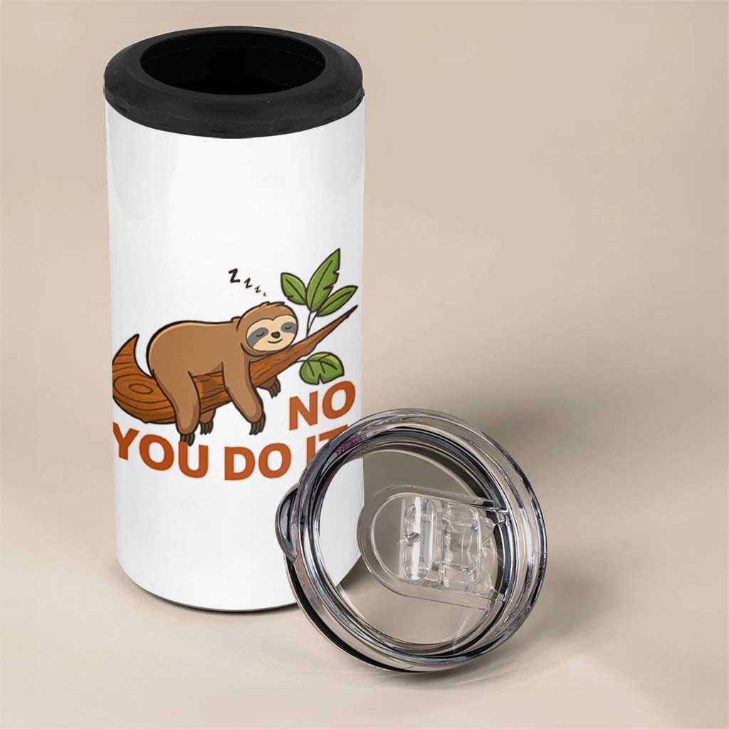 Funny Lazy Sloth 4 in 1 Can Cooler Tumbler No You Do It Cute Sleeping Animal