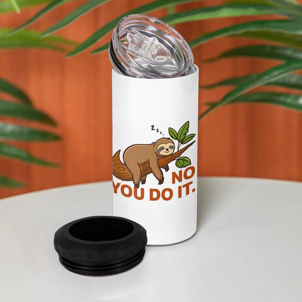 Funny Lazy Sloth 4 in 1 Can Cooler Tumbler No You Do It Cute Sleeping Animal