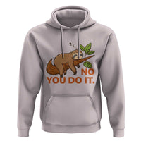 Funny Lazy Sloth Hoodie No You Do It Cute Sleeping Animal - Wonder Print Shop