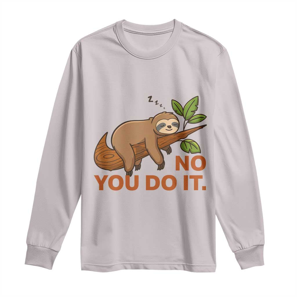 Funny Lazy Sloth Long Sleeve Shirt No You Do It Cute Sleeping Animal - Wonder Print Shop