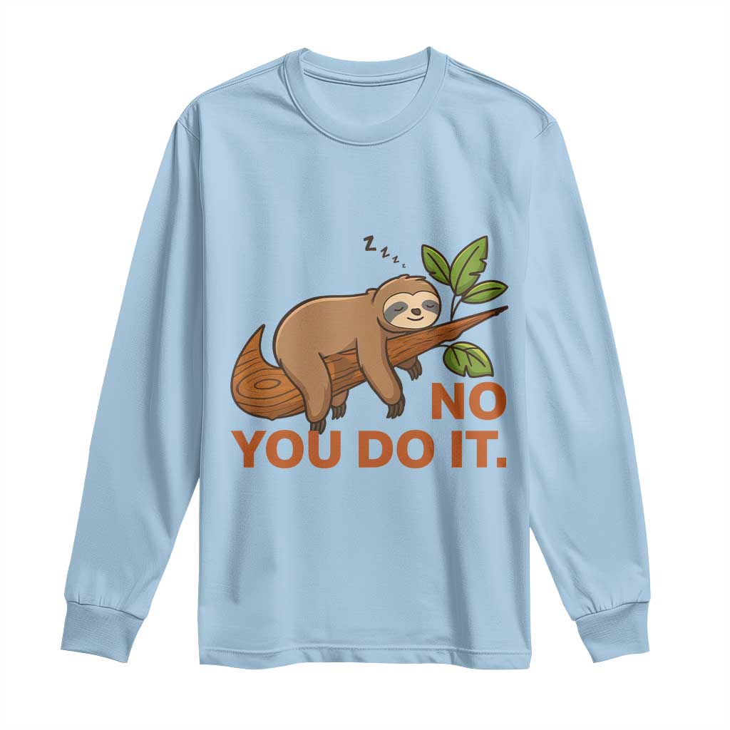 Funny Lazy Sloth Long Sleeve Shirt No You Do It Cute Sleeping Animal - Wonder Print Shop