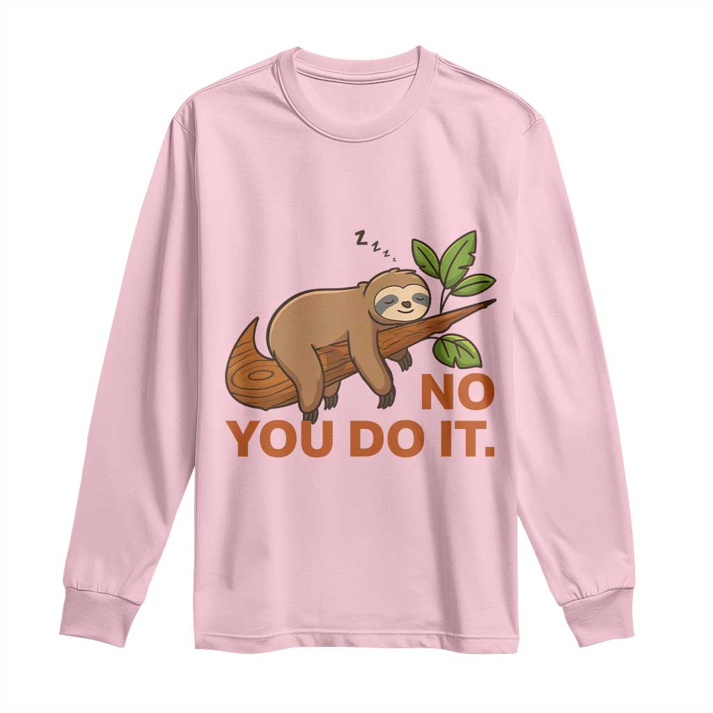 Funny Lazy Sloth Long Sleeve Shirt No You Do It Cute Sleeping Animal - Wonder Print Shop