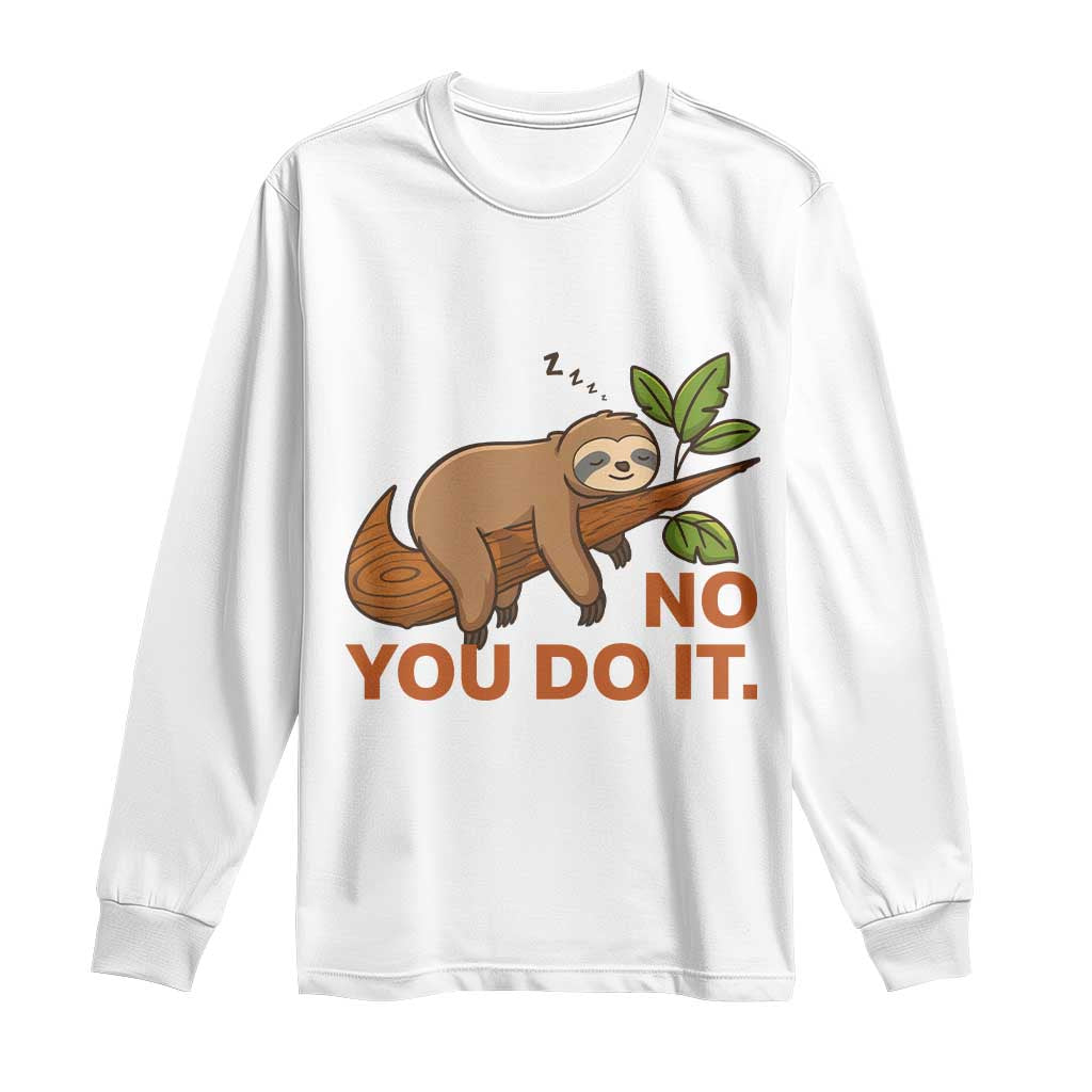 Funny Lazy Sloth Long Sleeve Shirt No You Do It Cute Sleeping Animal - Wonder Print Shop