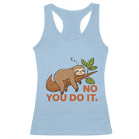 Funny Lazy Sloth Racerback Tank Top No You Do It Cute Sleeping Animal - Wonder Print Shop