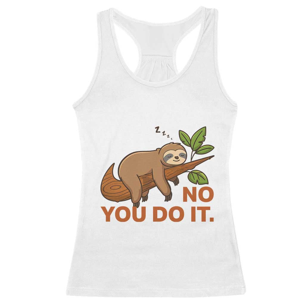 Funny Lazy Sloth Racerback Tank Top No You Do It Cute Sleeping Animal - Wonder Print Shop
