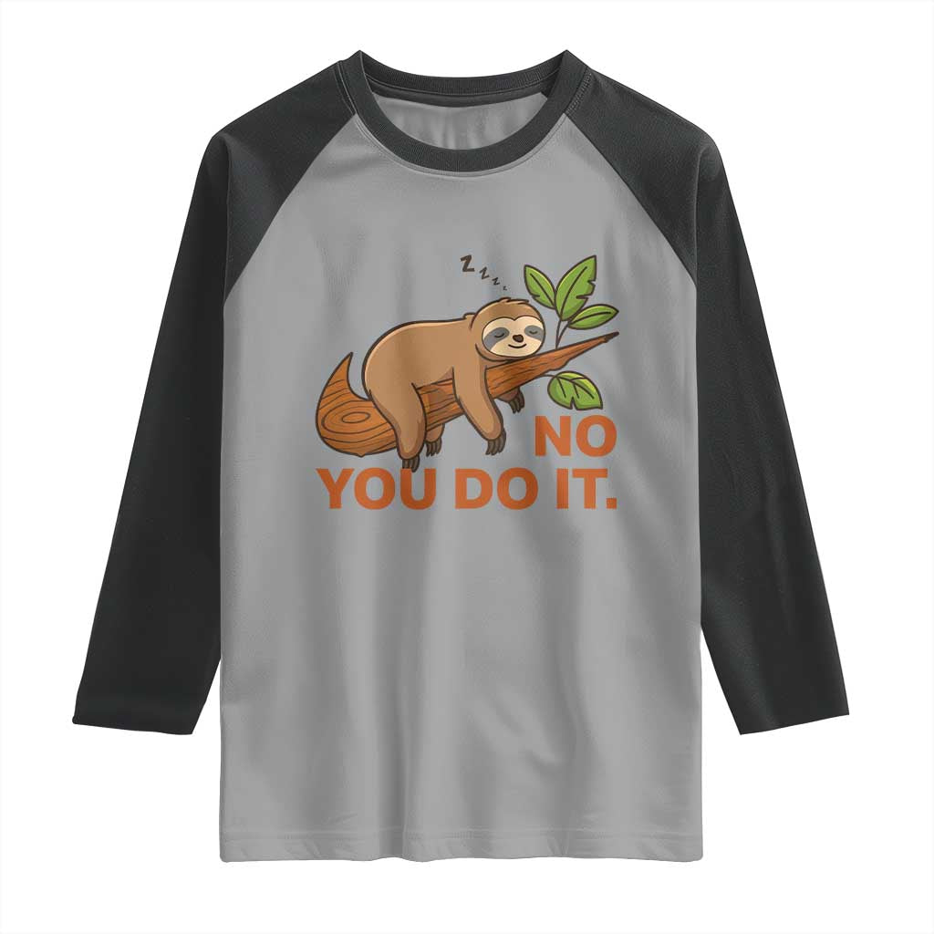 Funny Lazy Sloth Raglan Shirt No You Do It Cute Sleeping Animal - Wonder Print Shop